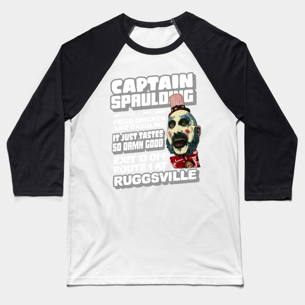 captain spaulding, fried chicken and gasoline, its just tastes so damn good, exit 13 off route 1 at ruggsville Baseball T-Shirt by BaronBoutiquesStore